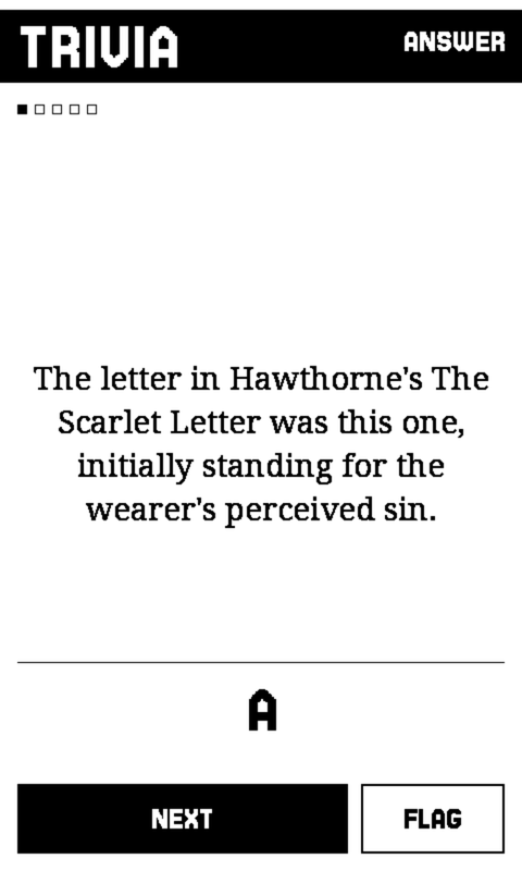 A revealed TRIVIA question in portrait: a black bar across the top reading TRIVIA on the left and ANSWER on the right, five small difficulty pips below it with the first filled, then the clue set large in a reading serif across four centred lines -- the letter in Hawthorne's The Scarlet Letter was this one, initially standing for the wearer's perceived sin. Under a hairline near the foot sits the answer, a single large A, and along the bottom a wide black NEXT button beside a narrower outlined FLAG.